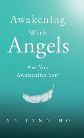 Awakening with Angels: Are You Awakening Yet? by My Lynn Ho 9780228838821