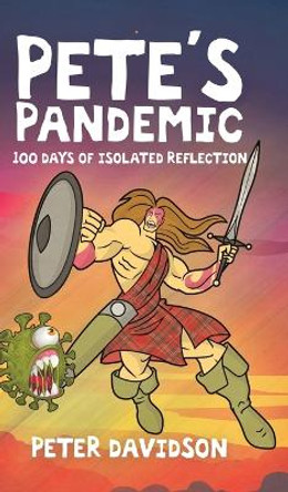 Pete's Pandemic: 100 Days of Isolated Reflection by Peter Davidson 9780228840886