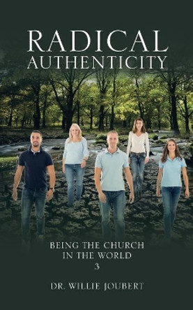 Radical Authenticity: Being the Church in the World by Dr Willie Joubert 9780228844181