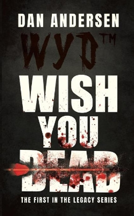 WYD Wish You Dead: The First In The Legacy Series by Dan Andersen 9780228847687