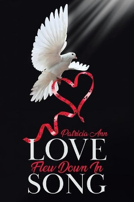 Love Flew Down in Song by Patricia Ann 9780228850076