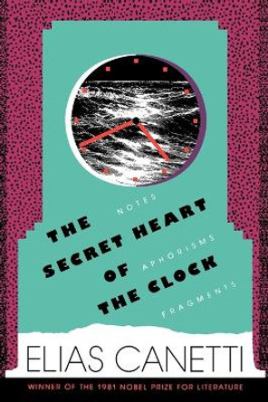 The Secret Heart of the Clock by Professor Elias Canetti 9780374530600