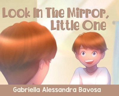 Look In The Mirror, Little One by Gabriella Alessandra Bavosa 9780228855521