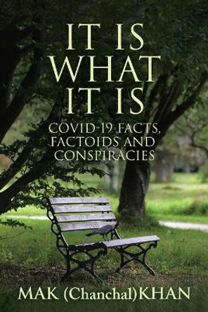 It Is What It Is: COVID-19 Facts, Factoids and Conspiracies by Mak Khan 9780228861102