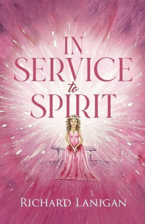 In Service to Spirit by Richard Lanigan 9780228862505