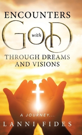 Encounters With God Through Dreams and Visions: A Journey... by Lanni Fides 9780228873204