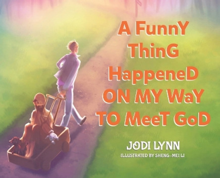 A Funny Thing Happened on My Way to Meet God by Jodi Lynn 9780228874539