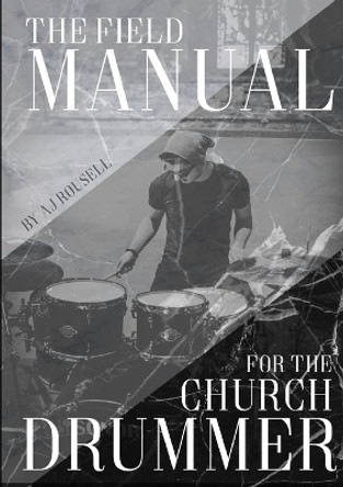 The Field Manual For The Church Drummer by Aj Rousell 9780244392734