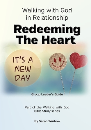 Walking with God in Relationship - Redeeming the Heart - Group Leader's Guide by Sarah Winbow 9780244723774