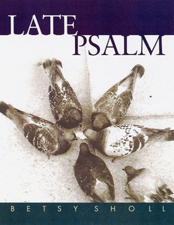 Late Psalm by Betsy Scholl 9780299198947