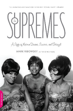 The Supremes: A Saga of Motown Dreams, Success, and Betrayal by Mark Ribowsky 9780306818738