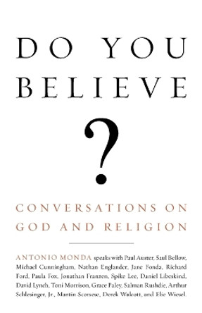 Do You Believe?: Conversations on God and Religion by Antonio Monda 9780307280589