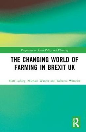 The Changing World of Farming in Brexit UK by Michael Winter