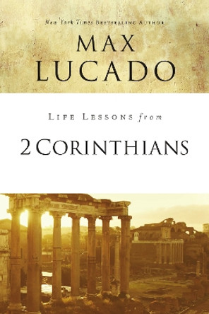 Life Lessons from 2 Corinthians: Remembering What Matters by Max Lucado 9780310086444