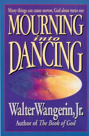 Mourning Into Dancing by Walter Wangerin 9780310207658