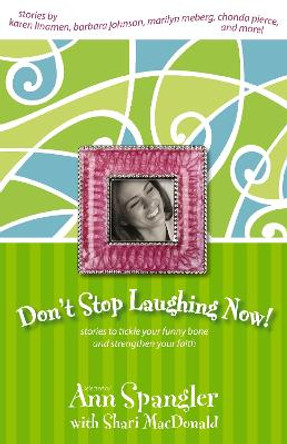 Don't Stop Laughing Now!: Stories to Tickle Your Funny Bone and Strengthen Your Faith by Ann Spangler 9780310239963
