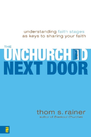 The Unchurched Next Door: Understanding Faith Stages as Keys to Sharing Your Faith by Thom S. Rainer 9780310286127