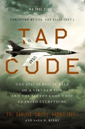 Tap Code: The Epic Survival Tale of a Vietnam POW and the Secret Code That Changed Everything by Carlyle  S. Harris 9780310359111