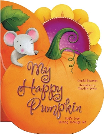 My Happy Pumpkin: God's Love Shining Through Me by Crystal Bowman 9780310738282