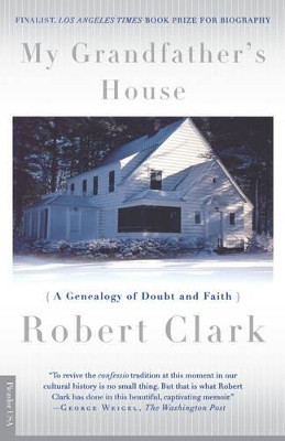 My Grandfather's House: A Genealogy of Doubt and Faith by Robert Clark 9780312243142