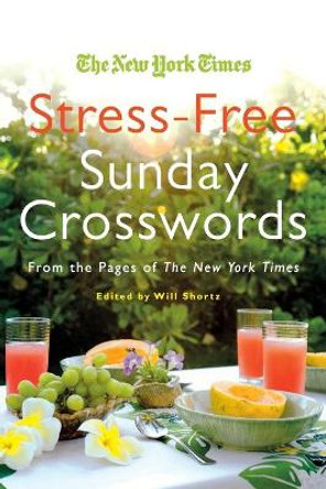 The New York Times Stress-Free Sunday Crosswords: From the Pages of the New York Times by Will Shortz 9780312565374