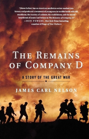 The Remains of Company D: A Story of the Great War by James Carl Nelson 9780312650414