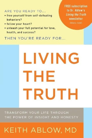 Living the Truth: Transform Your Life Through the Power of Insight and Honesty by Keith Russell Ablow 9780316017824