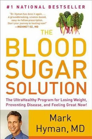 The Blood Sugar Solution: The UltraHealthy Program for Losing Weight, Preventing Disease, and Feeling Great Now! by Dr. Mark Hyman 9780316127363