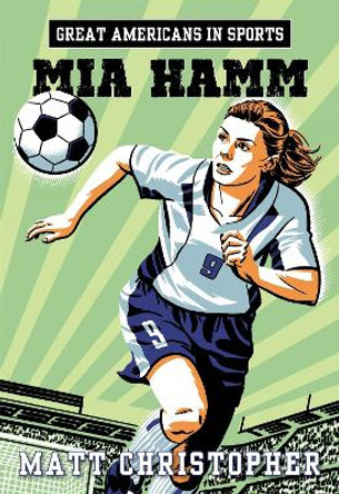 Great Americans In Sports: Mia Hamm by Matt Christopher 9780316261012