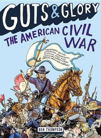 Guts & Glory: The American Civil War by Ben Thompson 9780316320511