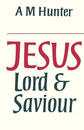 Jesus Lord and Saviour by A. M. Hunter 9780334008040