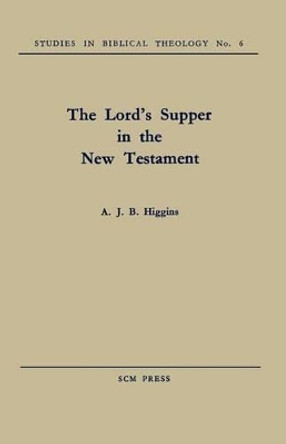 The Lord's Supper in the New Testament by A. J. B. Higgins 9780334047223