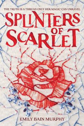 Splinters of Scarlet by Emily Bain Murphy 9780358142737