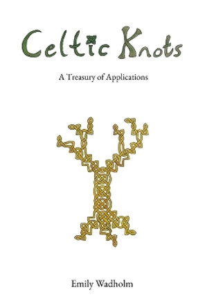 Celtic Knots: A Treasury of Applications by Emily Wadholm 9780359136124