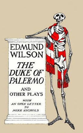 The Duke of Palermo and Other Plays: And Other Plays, with an Open Letter to Mike Nichols by Edmund Wilson 9780374526641