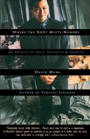 Where the Body Meets Memory: An Odyssey of Race, Sexuality and Identity by David Mura 9780385471848