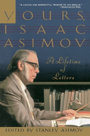 Yours, Isaac Asimov: A Lifetime of Letters by Isaac Asimov 9780385476249