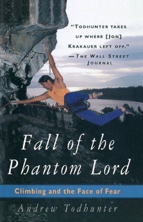 Fall of the Phantom Lord: Climbing and the Face of Fear by Andrew Todhunter 9780385486422