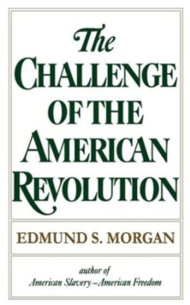 The Challenge of the American Revolution by Edmund S. Morgan 9780393008760