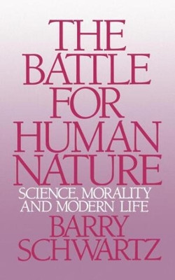 The Battle for Human Nature: Science, Morality and Modern Life by Barry Schwartz 9780393304459