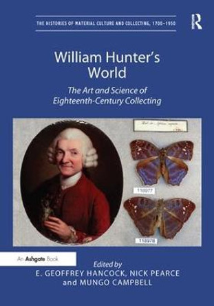 William Hunter's World: The Art and Science of Eighteenth-Century Collecting by E. Geoffrey Hancock