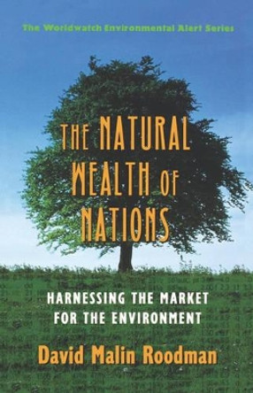 The Natural Wealth of Nations: Harnessing the Market for the Environment by David Malin Roodman 9780393318524