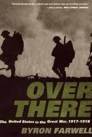 Over There: The United States in the Great War, 1917-1918 by Byron Farwell 9780393320282