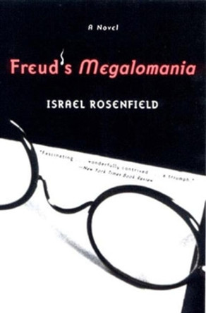 Freud's Megalomania: A Novel by Israel Rosenfield 9780393321999