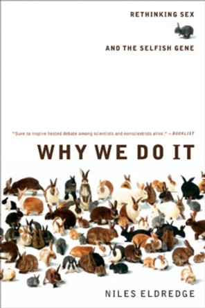 Why We Do It: Rethinking Sex and the Selfish Gene by Niles Eldredge 9780393326956