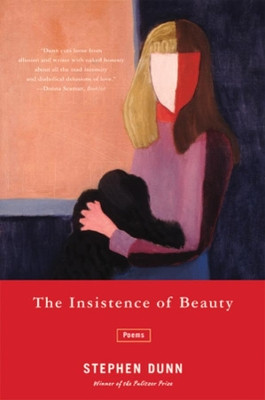 The Insistence of Beauty: Poems by Stephen Dunn 9780393327434