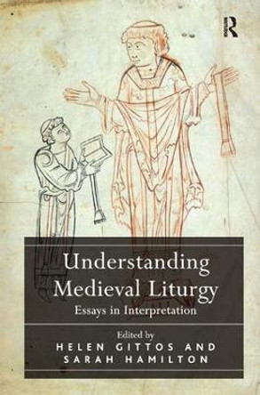 Understanding Medieval Liturgy: Essays in Interpretation by Helen Gittos