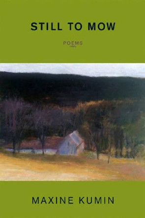 Still to Mow: Poems by Maxine Kumin 9780393333145