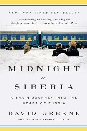 Midnight in Siberia: A Train Journey into the Heart of Russia by David Greene 9780393351873