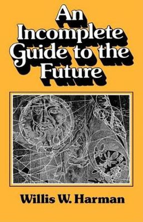 An Incomplete Guide to the Future by Willis Harman 9780393950069